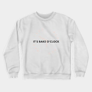 It’s bake o'clock Crewneck Sweatshirt